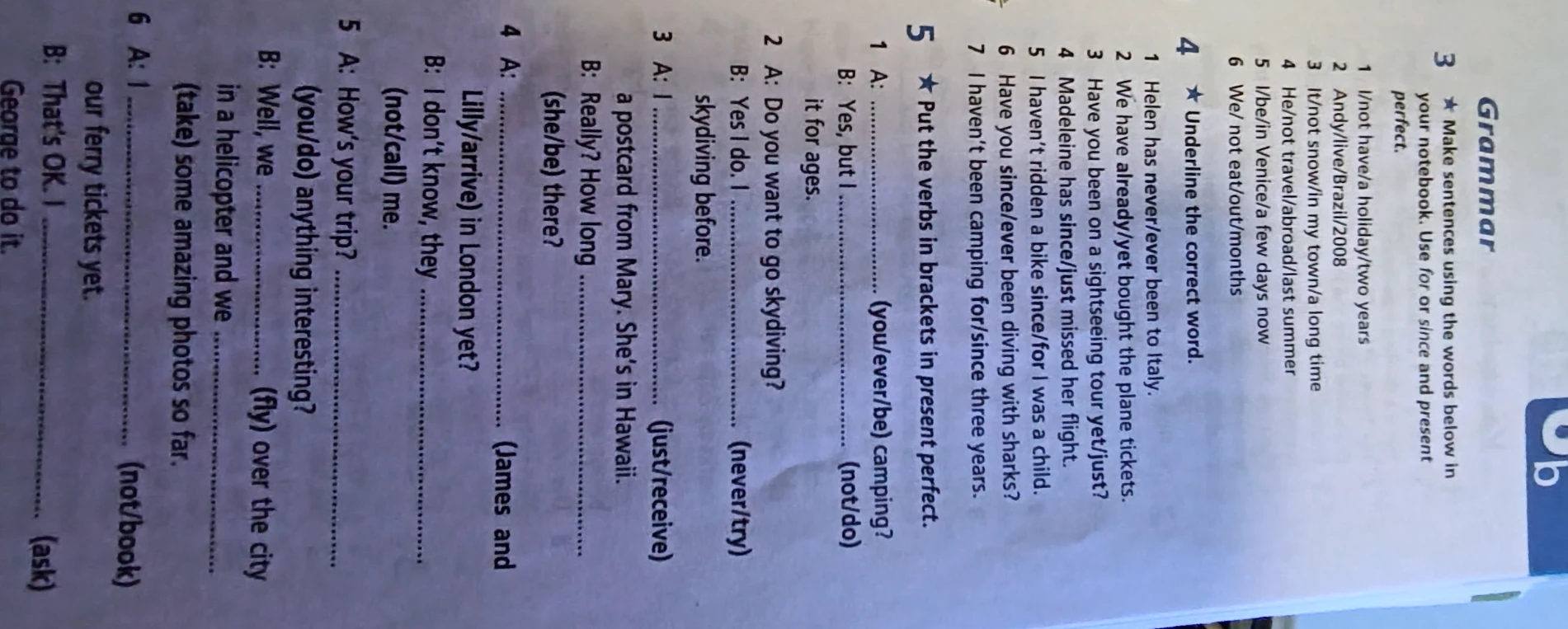 Make sentences using the words below in your notebook. Use for or since and present perfect.