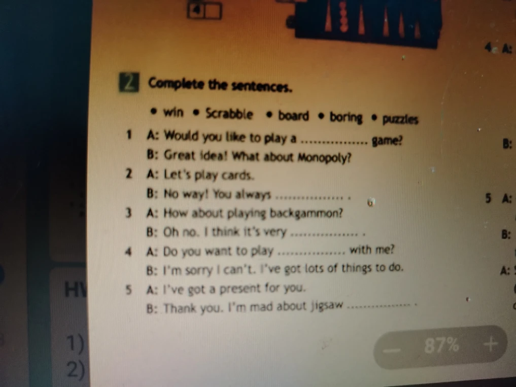 Complete the sentences. win • Scrabble • board • boring • puzzles