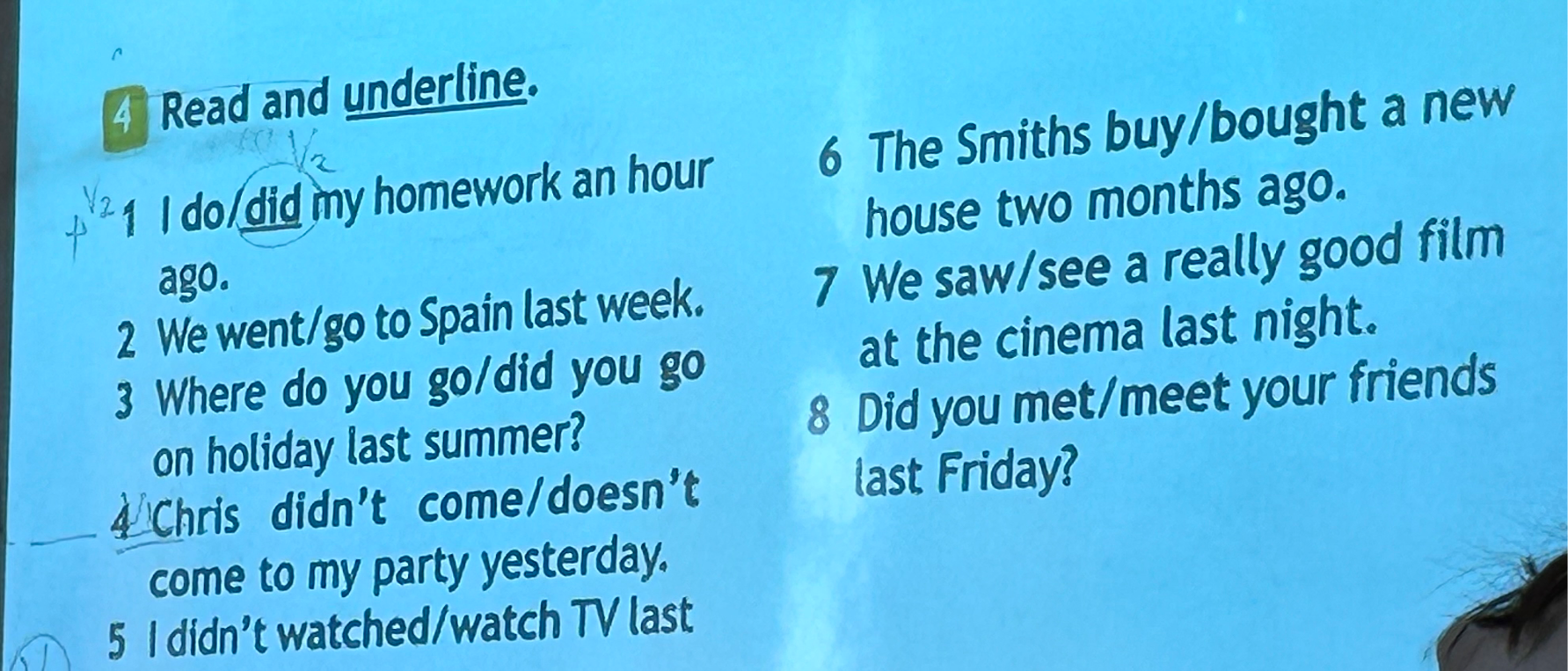 4 Read and underline. 1 I do/did my homework an hour ago.