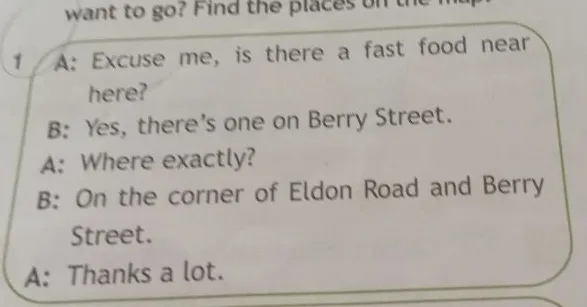 1 A: Excuse me, is there a fast food near here?
