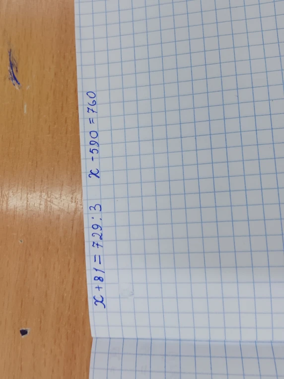 x + 81 = 729 : 3; x - 590 = 760