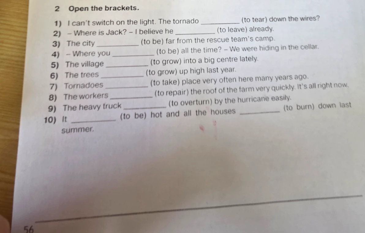 2 Open the brackets. 1) I can't switch on the light. The tornado (to tear) down the wires?