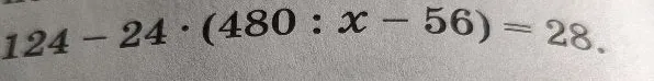 124 - 24 * (480 : x - 56) = 28