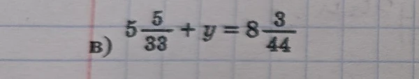 5 5/33 + y = 8 3/44