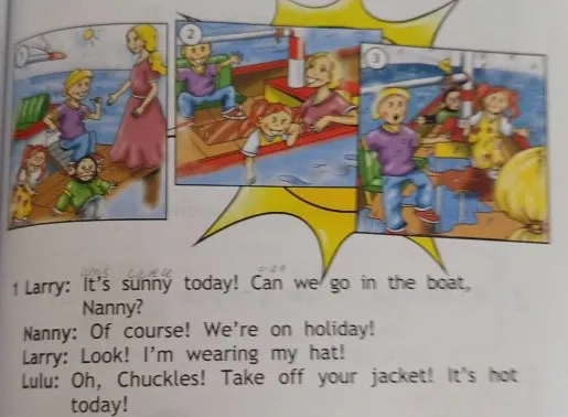 1 Larry: It's sunny today! Can we go in the boat, Nanny?