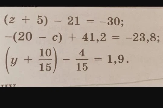 (z + 5) - 21 = -30; -(20 - c) + 41,2 = -23,8; (y + 10/15) - 4/15 = 1,9.