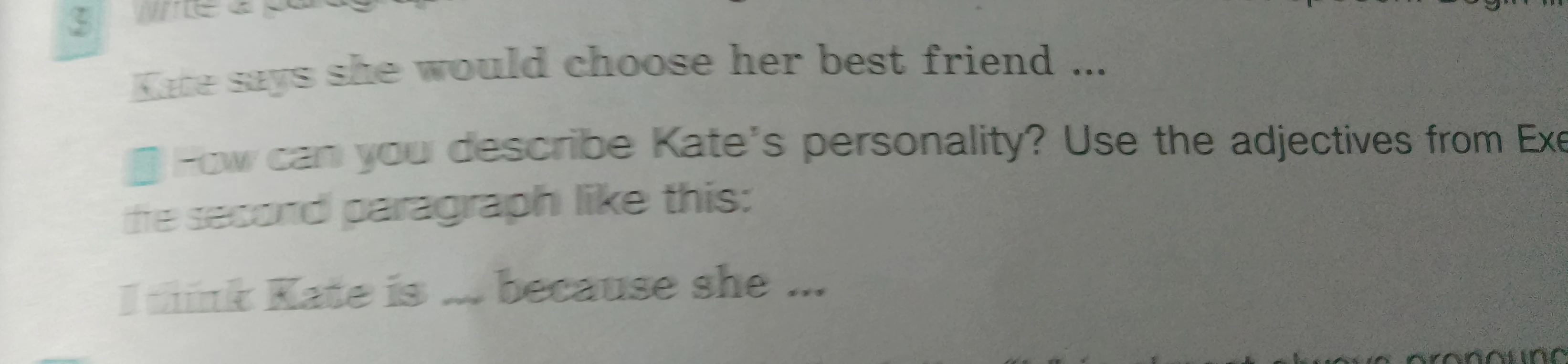 How can you describe Kate's personality? Use the adjectives from Exe the second paragraph like this: I think Kate is ... because she ...
