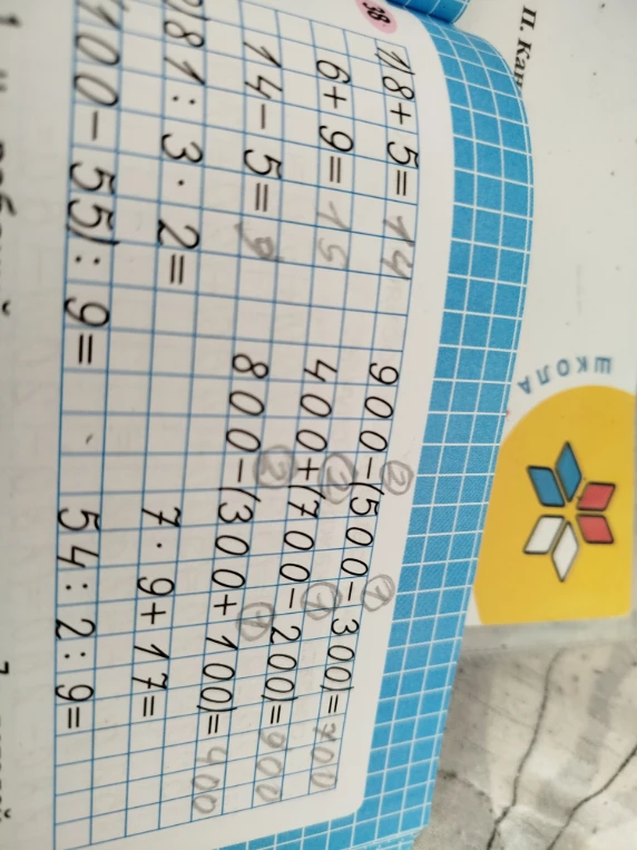 8+5=, 6+9=, 14-5=, 81:3*2=, 100-55):9=, 900-(500-300)=, 400+(700-200)=, 800-(300+100)=, 7*9+17=, 54:2:9=