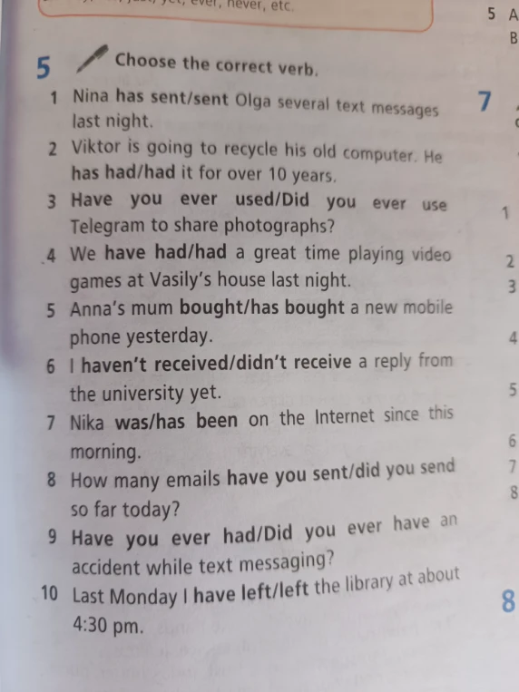 5 Choose the correct verb. 1 Nina has sent/sent Olga several text messages last night.