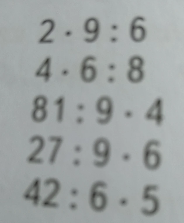 2 * 9 : 6, 4 * 6 : 8, 81 : 9 * 4, 27 : 9 * 6, 42 : 6 * 5