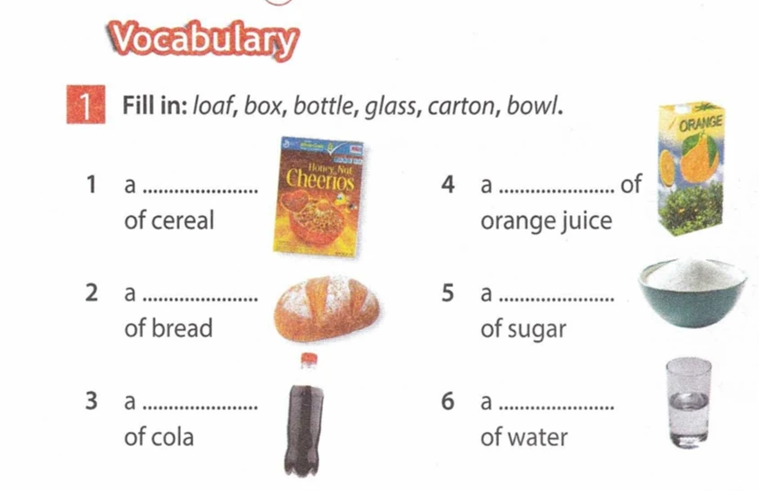 Fill in: loaf, box, bottle, glass, carton, bowl.