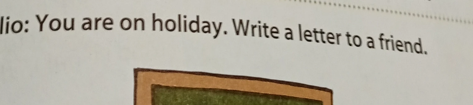 You are on holiday. Write a letter to a friend.