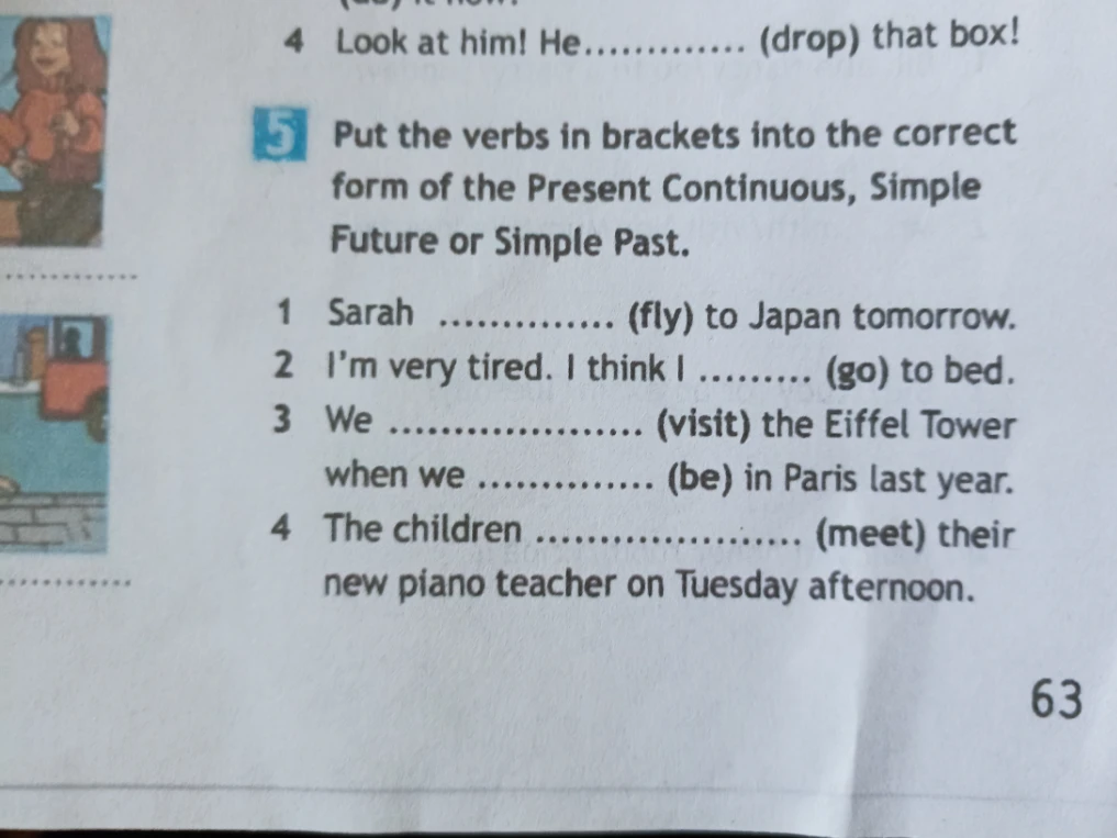 Put the verbs in brackets into the correct form of the Present Continuous, Simple Future or Simple Past.