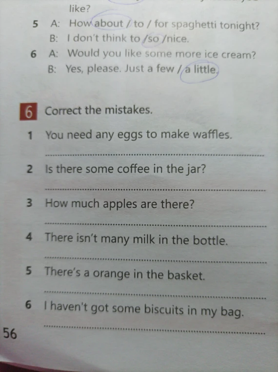 6 Correct the mistakes. 1 You need any eggs to make waffles.