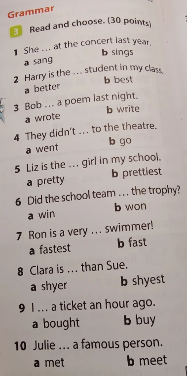 Read and choose. (30 points) 1 She ... at the concert last year. a sang b sings