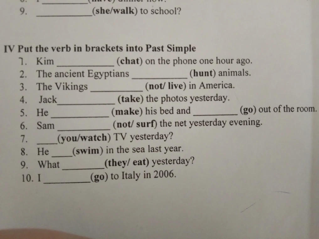 IV Put the verb in brackets into Past Simple 1. Kim (chat) on the phone one hour ago.