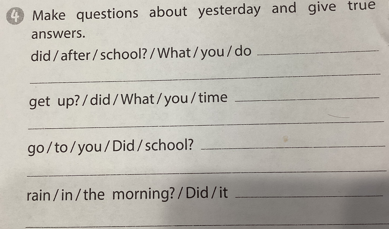Make questions about yesterday and give true answers.