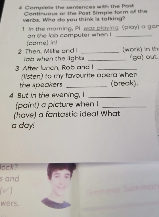 Complete the sentences with the Past Continuous or the Past Simple form of the verbs. Who do you think is talking?