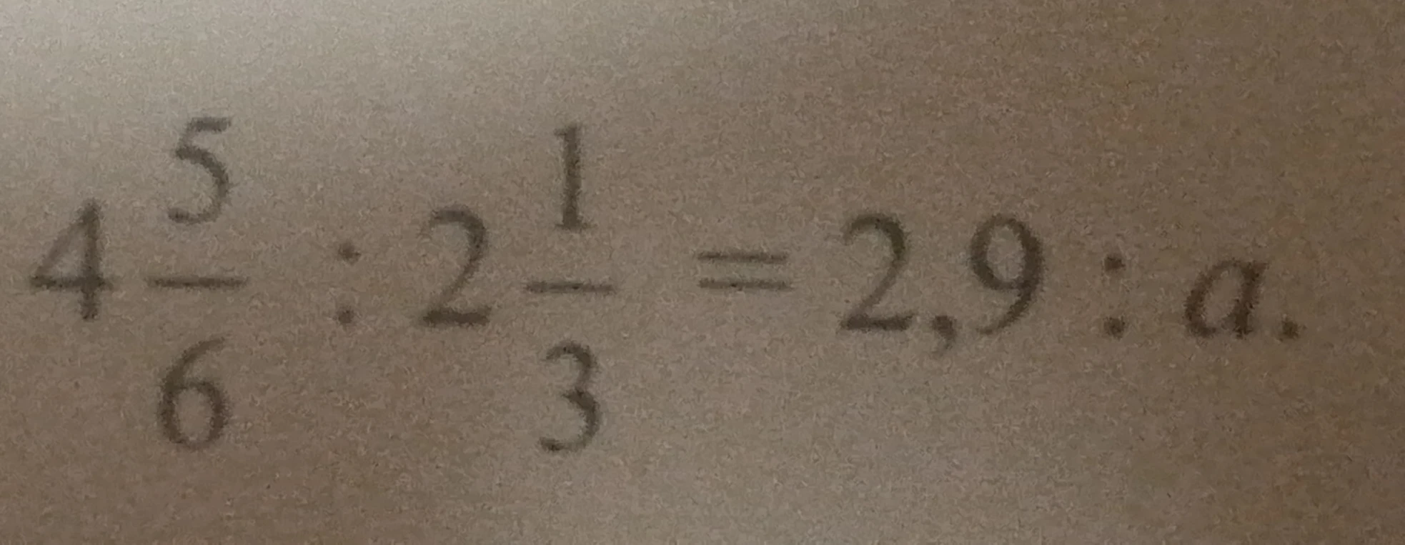 4 5/6 : 2 1/3 = 2,9 : a