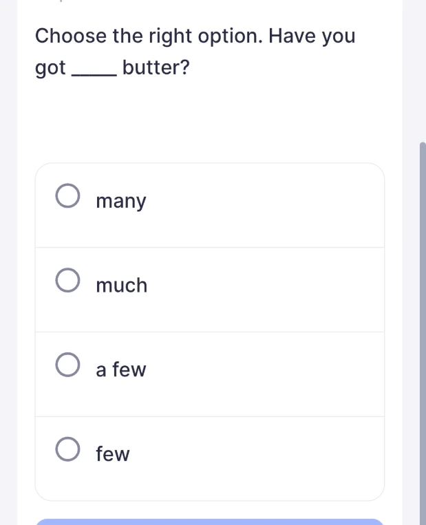 Choose the right option. Have you got ____ butter?