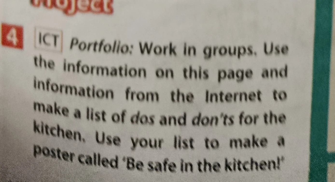 ICT Portfolio: Work in groups. Use the information on this page and information from the Internet to make a list of dos and don'ts for the kitchen. Use your list to make a poster called 'Be safe in the kitchen!'