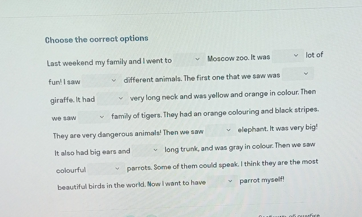 Choose the correct options. Last weekend my family and I went to Moscow zoo.