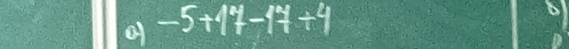 а) -5 + 17 - 17 + 4