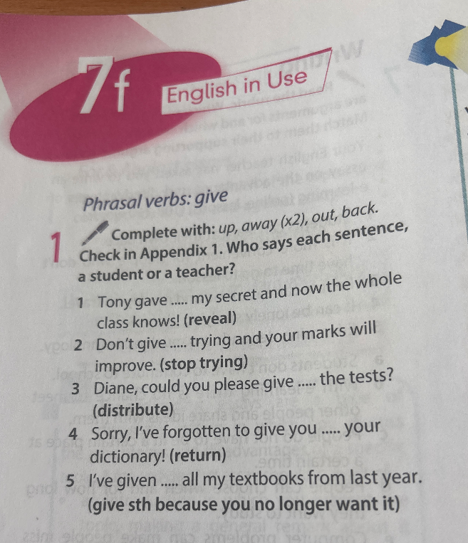 Complete with: up, away (x2), out, back. Check in Appendix 1. Who says each sentence, a student or a teacher?