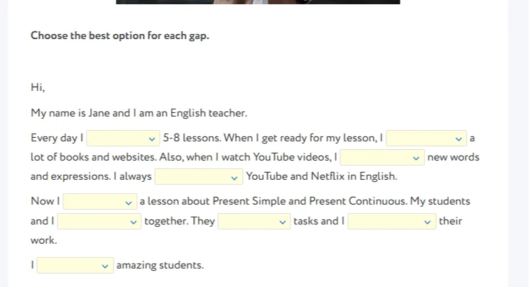 Choose the best option for each gap. Hi, My name is Jane and I am an English teacher.
