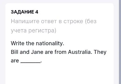 Write the nationality. Bill and Jane are from Australia. They are _____.