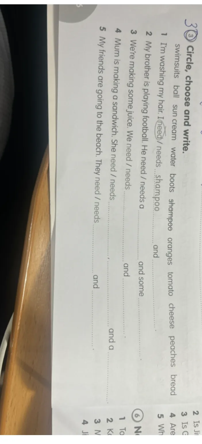 Circle, choose and write. 1 I'm washing my hair. I need / needs shampoo...