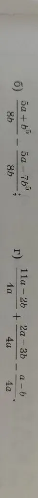 б) 5a+b^5 / 8b - 5a-7b^5 / 8b; г) 11a-2b / 4a + 2a-3b / 4a - a-b / 4a.