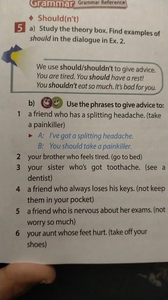 Use the phrases to give advice to: a friend who has a splitting headache.