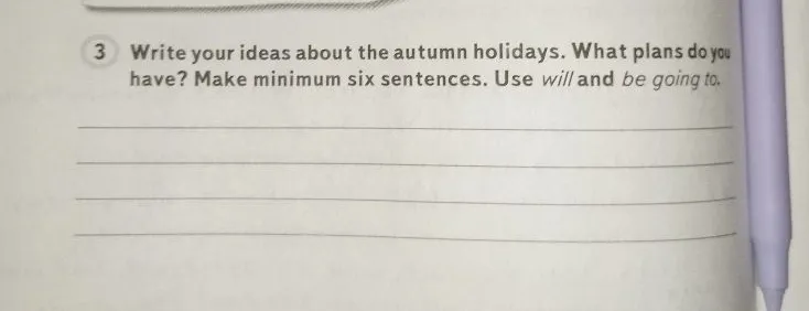 Write your ideas about the autumn holidays. What plans do you have? Make minimum six sentences. Use will and be going to.