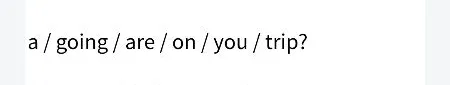 a / going / are / on / you / trip?