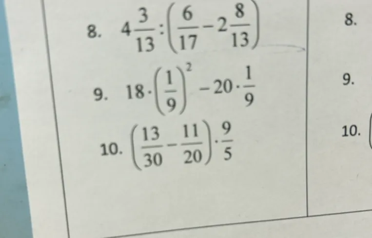 8. 4 3/13 : (6/17 - 2 8/13) 9. 18 * (1/9)^2 - 20 * 1/9 10. (13/30 - 11/20) * 9/5