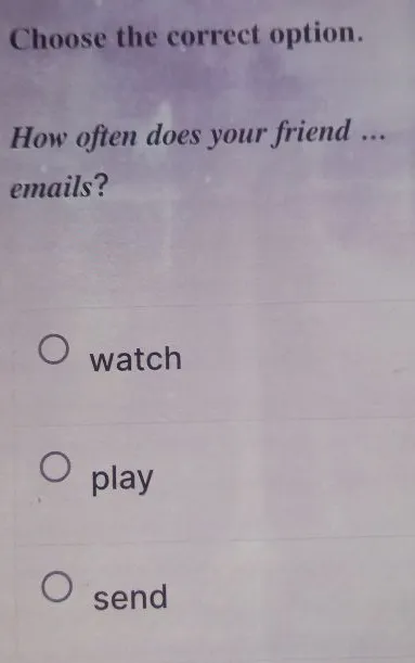 Choose the correct option. How often does your friend ... emails?
