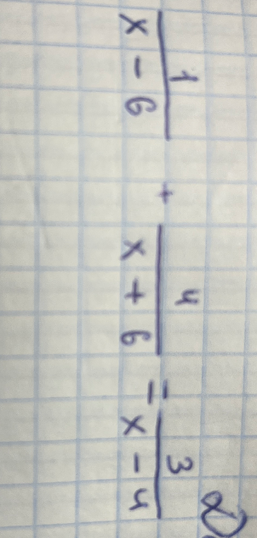 1/(x-6) + 4/(x+6) = 3/(x-4)