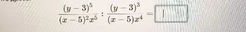 (y - 3)^5 / ((x - 5)^2 * x^5) : (y - 3)^3 / ((x - 5) * x^4)