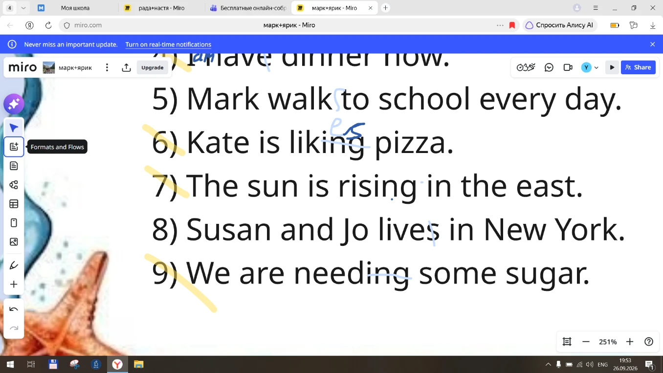 5) Mark walk to school every day. 6) Kate is liking pizza. 7) The sun is rising in the east. 8) Susan and Jo lives in New York. 9) We are needing some sugar.