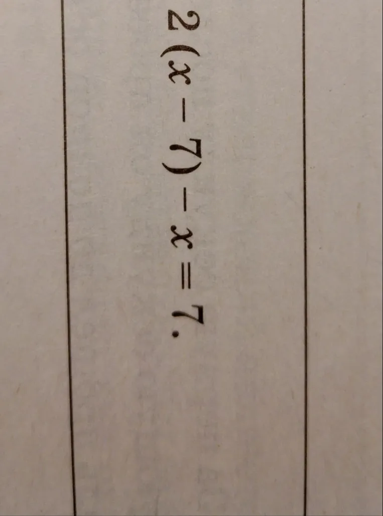 2(x - 7) - x = 7
