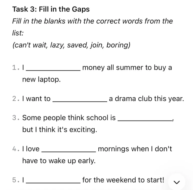 Task 3: Fill in the Gaps. Fill in the blanks with the correct words from the list: (can't wait, lazy, saved, join, boring)