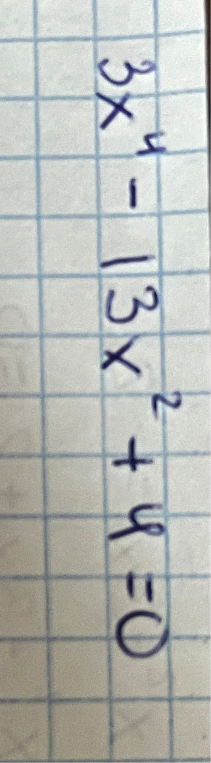 3x^4 - 13x^2 + 4 = 0