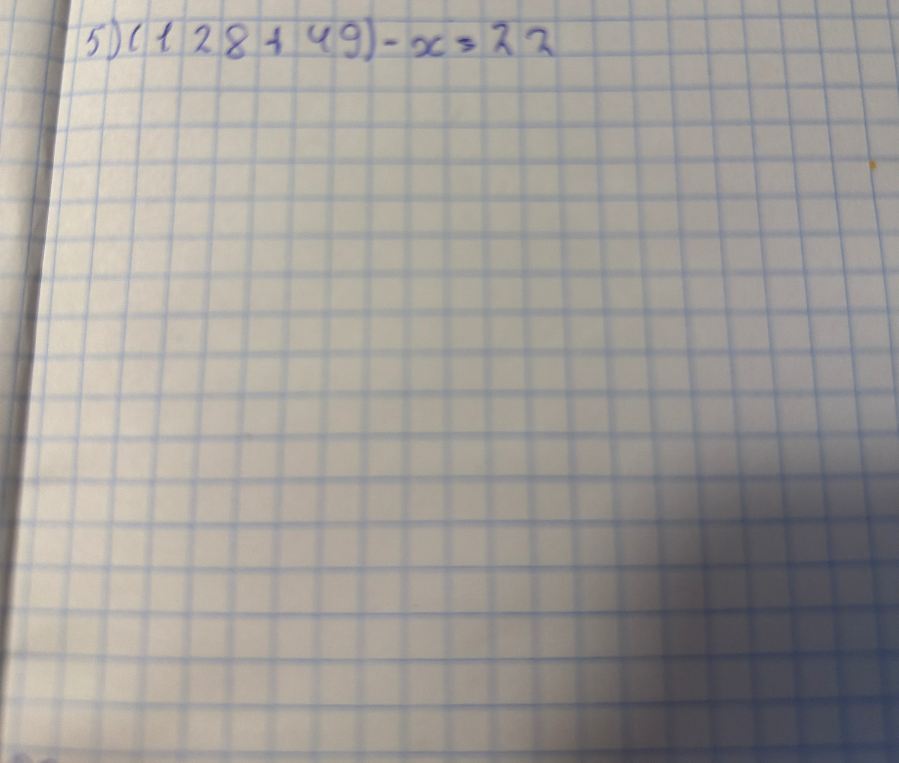 5) (128 + 49) - x = 22
