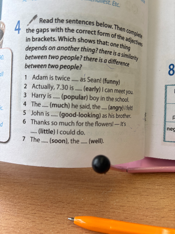 Read the sentences below. Then complete the gaps with the correct form of the adjectives in brackets.