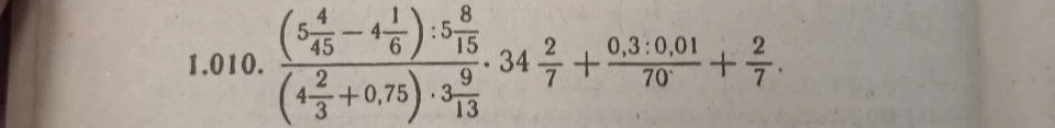 (5 4/45 - 4 1/6) : 5 8/15 / (4 2/3 + 0,75) * 3 9/13 * 34 2/7 + 0,3 : 0,01 / 70 + 2/7