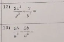 12) 2x^2/y^3 + x/y^3 = 13) 5b/a^2 - 3b/a^2 =