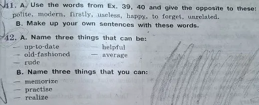 41. A. Use the words from Ex. 39, 40 and give the opposite to these: polite, modern, firstly, useless, happy, to forget, unrelated.