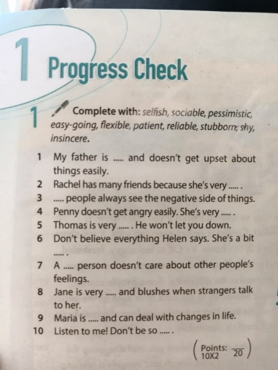 Complete with: selfish, sociable, pessimistic, easy-going, flexible, patient, reliable, stubborn, shy, insincere.