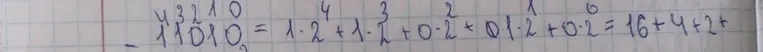 11010_2 = 1 * 2^4 + 1 * 2^3 + 0 * 2^2 + 1 * 2^1 + 0 * 2^0 = 16 + 4 + 2 +
